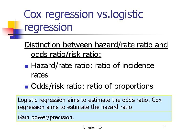 Cox regression vs. logistic regression Distinction between hazard/rate ratio and odds ratio/risk ratio: n