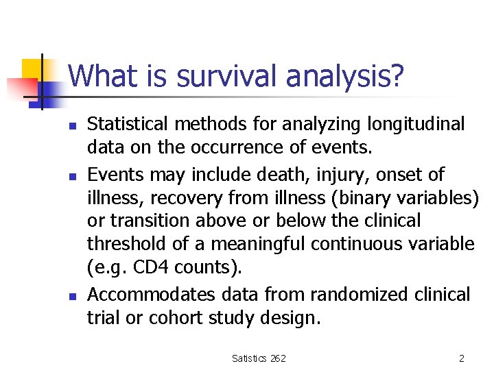 What is survival analysis? n n n Statistical methods for analyzing longitudinal data on
