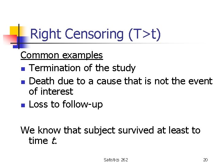 Right Censoring (T>t) Common examples n Termination of the study n Death due to