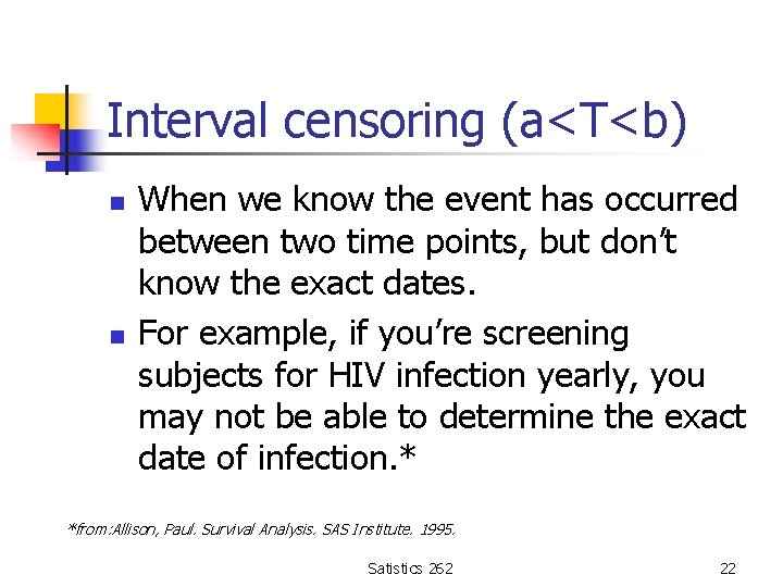 Interval censoring (a<T<b) n n When we know the event has occurred between two