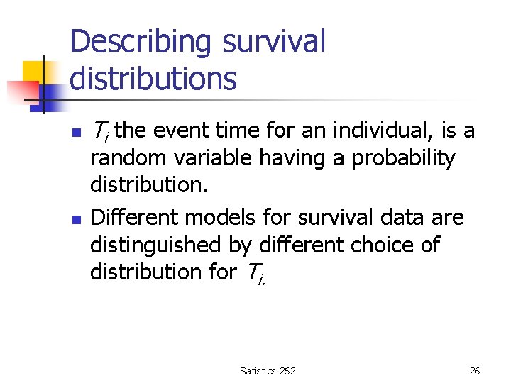 Describing survival distributions n n Ti the event time for an individual, is a