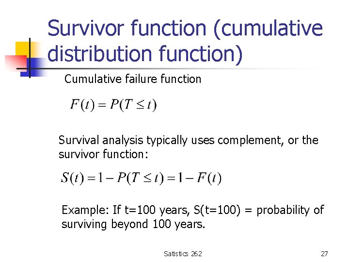 Survivor function (cumulative distribution function) Cumulative failure function Survival analysis typically uses complement, or