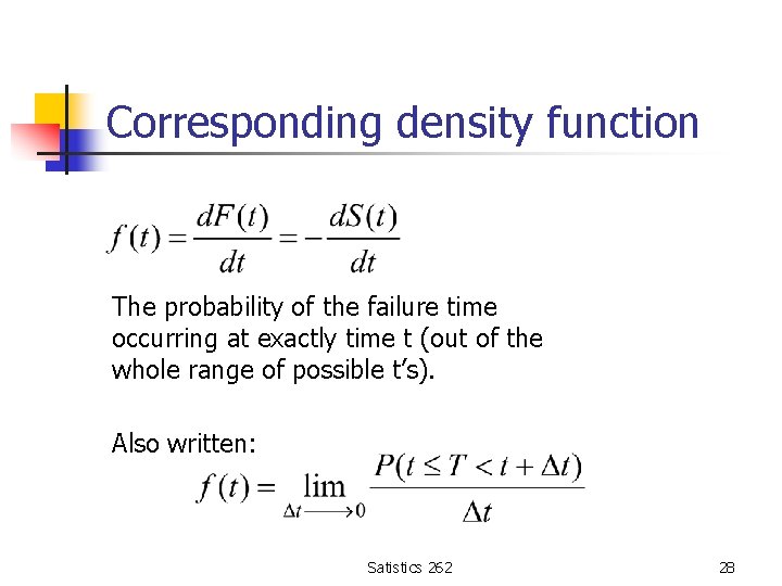 Corresponding density function The probability of the failure time occurring at exactly time t