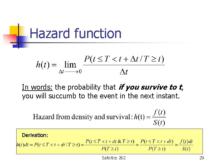 Hazard function In words: the probability that if you survive to t, you will