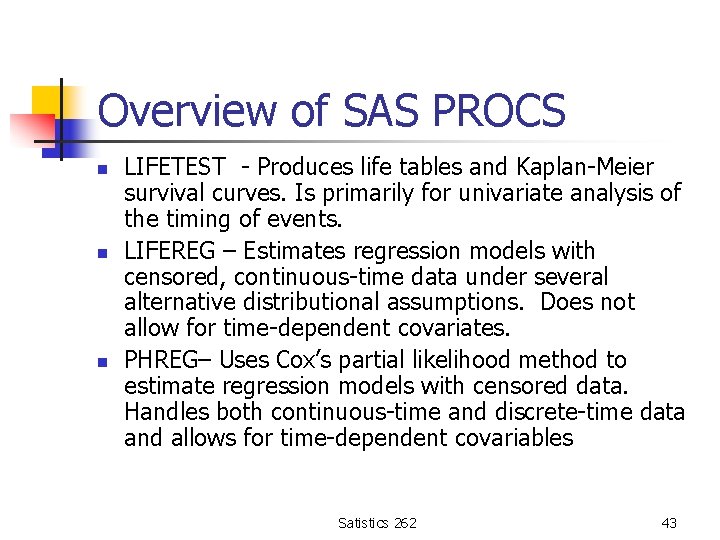 Overview of SAS PROCS n n n LIFETEST - Produces life tables and Kaplan-Meier