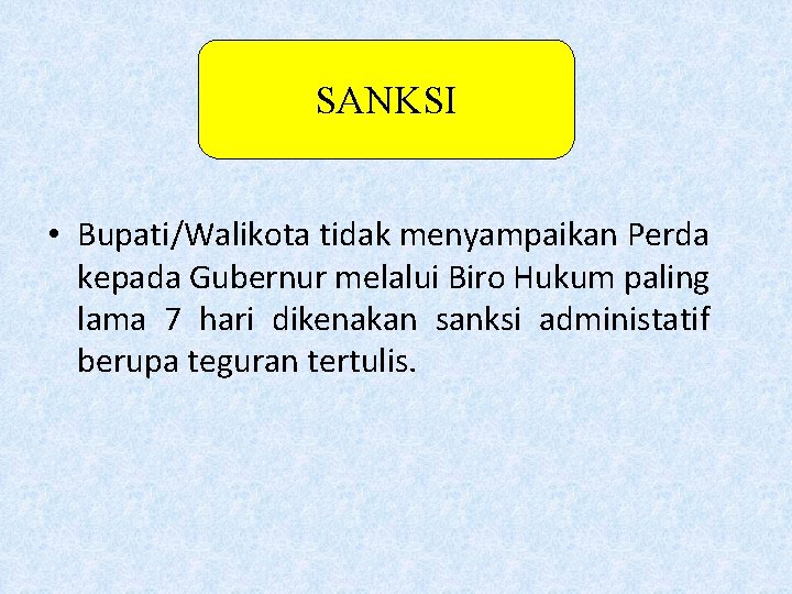 SANKSI • Bupati/Walikota tidak menyampaikan Perda kepada Gubernur melalui Biro Hukum paling lama 7