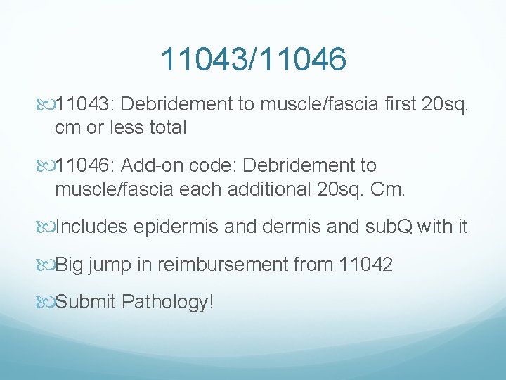 11043/11046 11043: Debridement to muscle/fascia first 20 sq. cm or less total 11046: Add-on