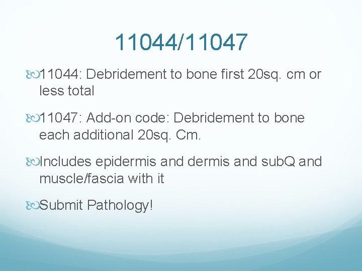 11044/11047 11044: Debridement to bone first 20 sq. cm or less total 11047: Add-on