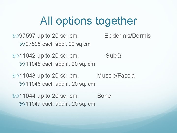 All options together 97597 up to 20 sq. cm Epidermis/Dermis 97598 each addl. 20