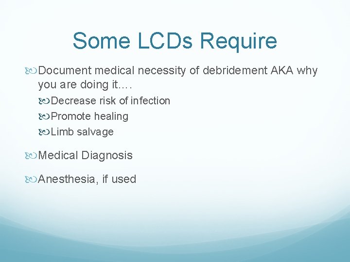 Some LCDs Require Document medical necessity of debridement AKA why you are doing it….