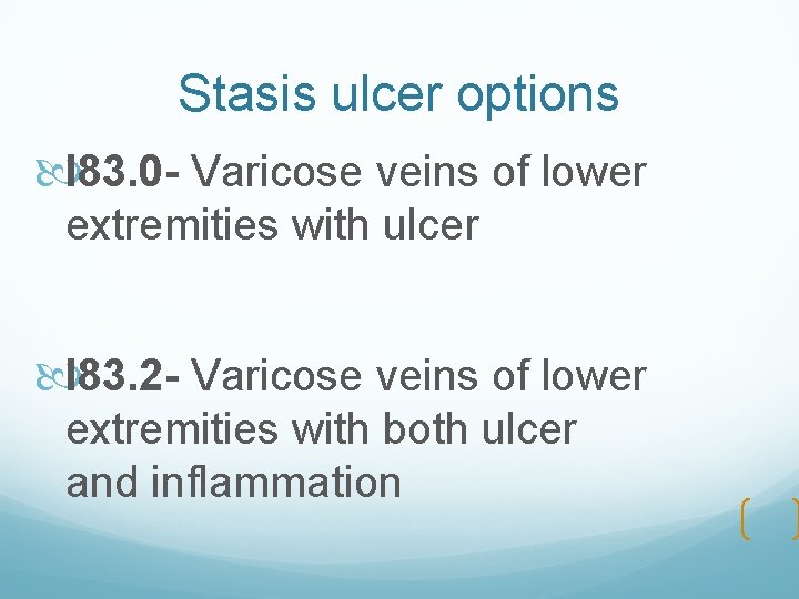 Stasis ulcer options I 83. 0 - Varicose veins of lower extremities with ulcer