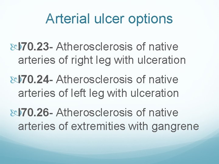 Arterial ulcer options I 70. 23 - Atherosclerosis of native arteries of right leg