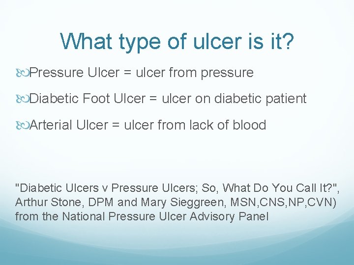 What type of ulcer is it? Pressure Ulcer = ulcer from pressure Diabetic Foot