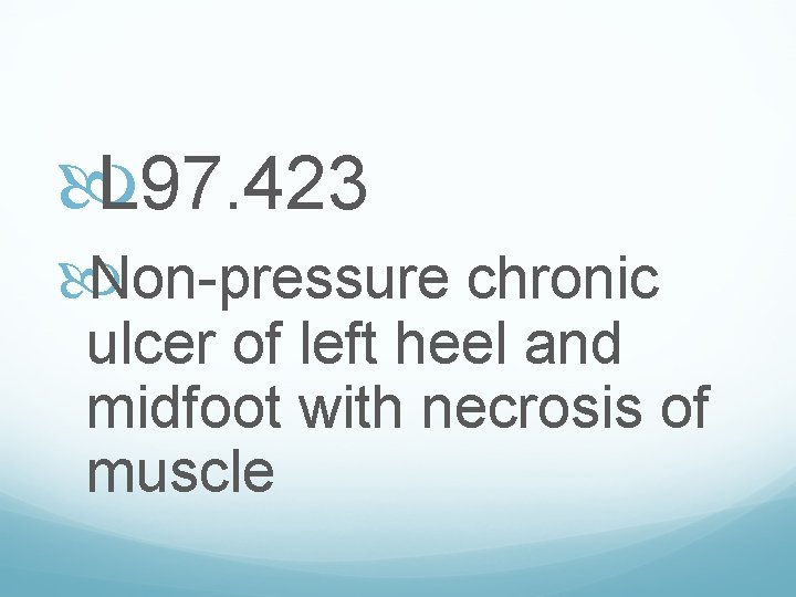  L 97. 423 Non-pressure chronic ulcer of left heel and midfoot with necrosis