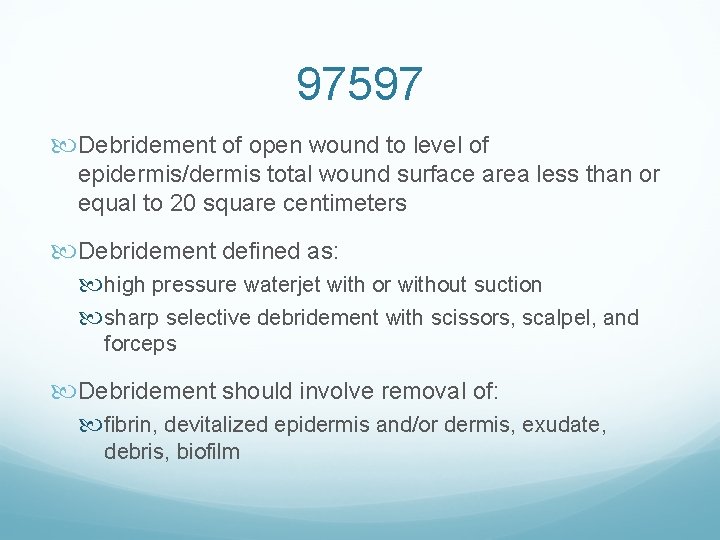 97597 Debridement of open wound to level of epidermis/dermis total wound surface area less