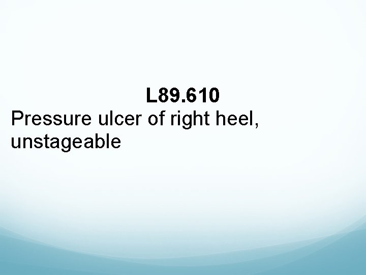 L 89. 610 Pressure ulcer of right heel, unstageable 