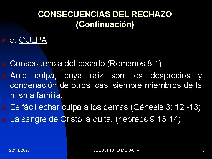 CONSECUENCIAS DEL RECHAZO (Continuación) n n n 5. CULPA Consecuencia del pecado (Romanos 8: