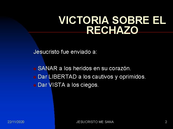 VICTORIA SOBRE EL RECHAZO Jesucristo fue enviado a: SANAR a los heridos en su