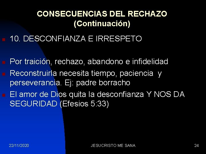 CONSECUENCIAS DEL RECHAZO (Continuación) n n 10. DESCONFIANZA E IRRESPETO Por traición, rechazo, abandono