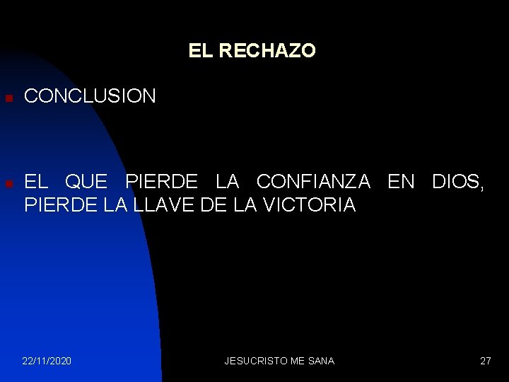 EL RECHAZO n n CONCLUSION EL QUE PIERDE LA CONFIANZA EN DIOS, PIERDE LA