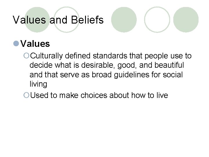 Values and Beliefs l Values ¡Culturally defined standards that people use to decide what