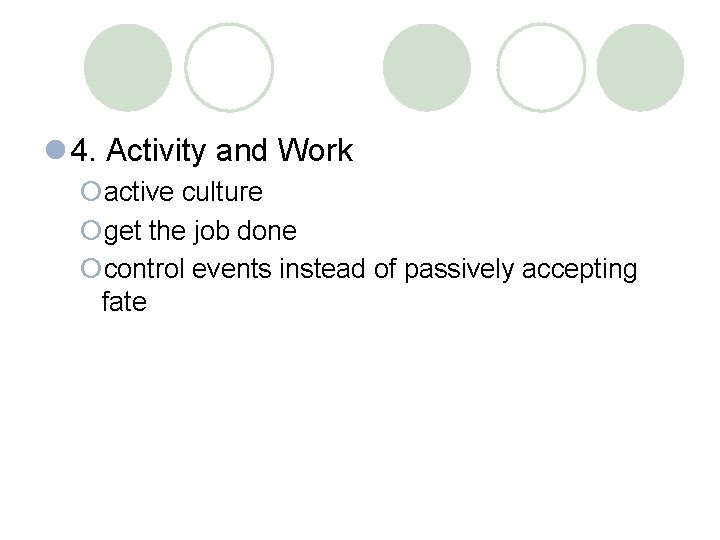 l 4. Activity and Work ¡active culture ¡get the job done ¡control events instead