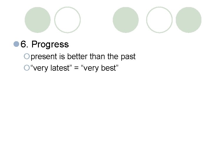 l 6. Progress ¡present is better than the past ¡“very latest” = “very best”