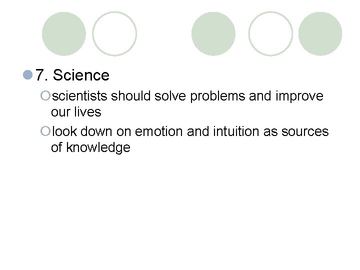 l 7. Science ¡scientists should solve problems and improve our lives ¡look down on