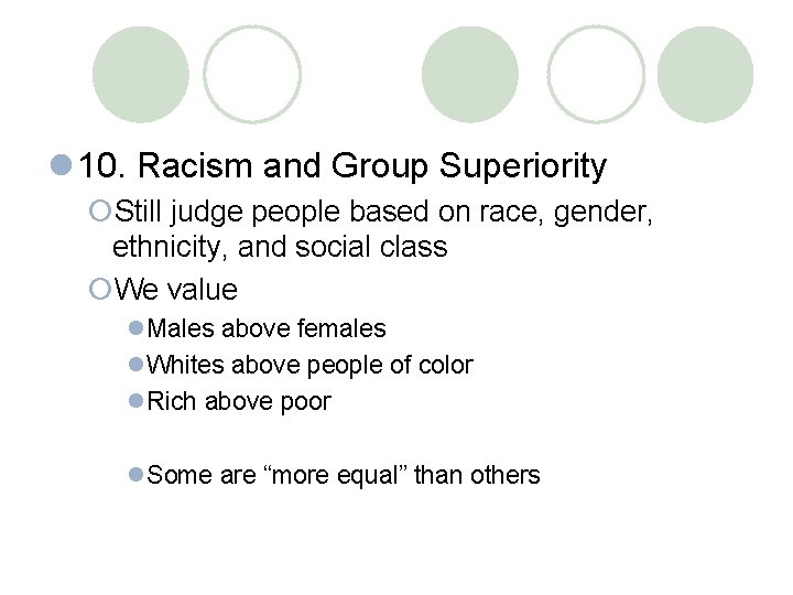 l 10. Racism and Group Superiority ¡Still judge people based on race, gender, ethnicity,