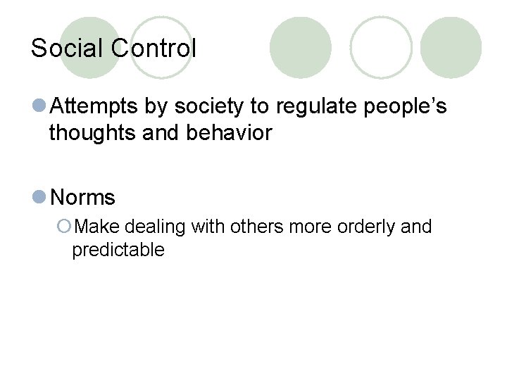 Social Control l Attempts by society to regulate people’s thoughts and behavior l Norms