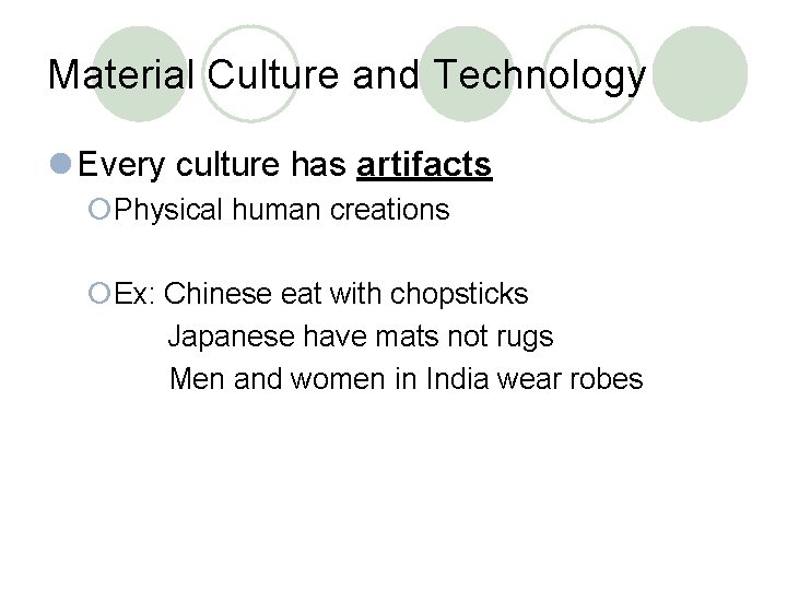 Material Culture and Technology l Every culture has artifacts ¡Physical human creations ¡Ex: Chinese