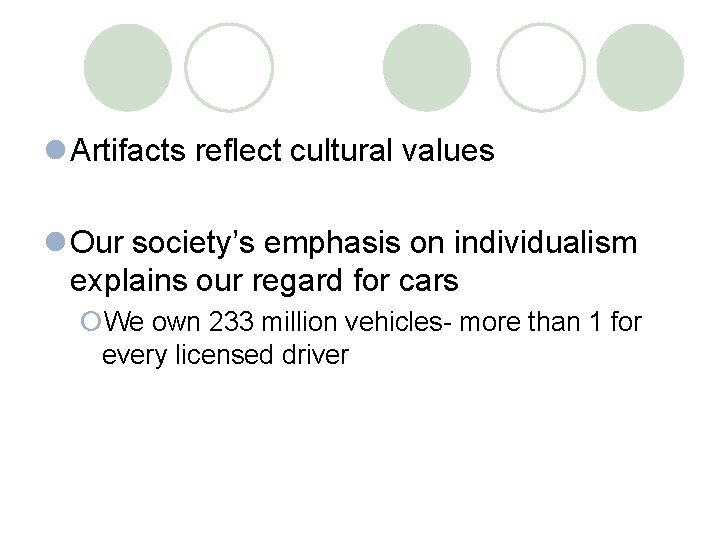 l Artifacts reflect cultural values l Our society’s emphasis on individualism explains our regard