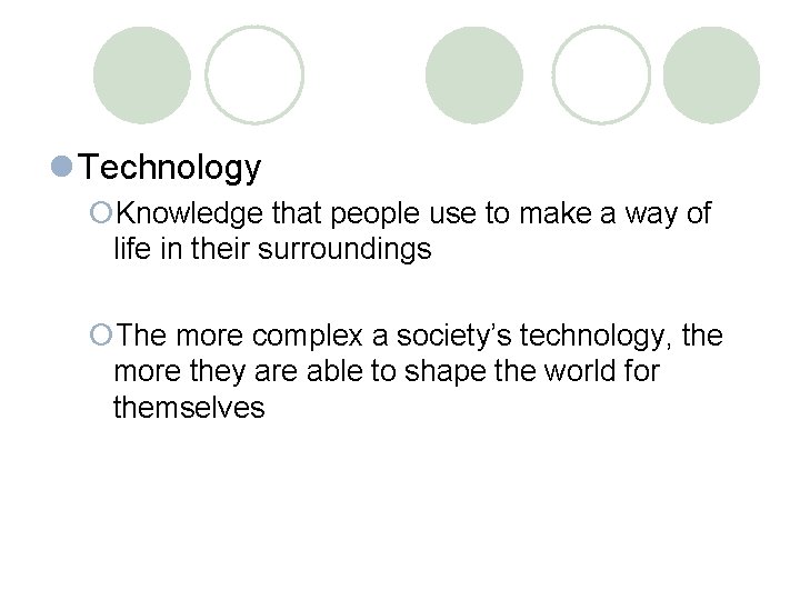 l Technology ¡Knowledge that people use to make a way of life in their