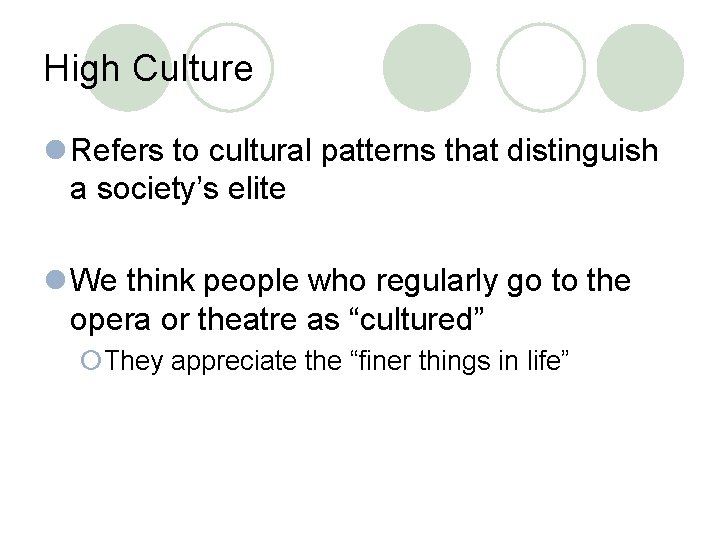 High Culture l Refers to cultural patterns that distinguish a society’s elite l We