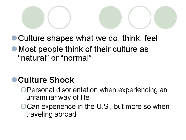 l Culture shapes what we do, think, feel l Most people think of their