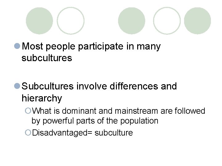 l Most people participate in many subcultures l Subcultures involve differences and hierarchy ¡What