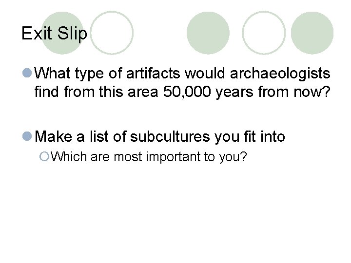 Exit Slip l What type of artifacts would archaeologists find from this area 50,