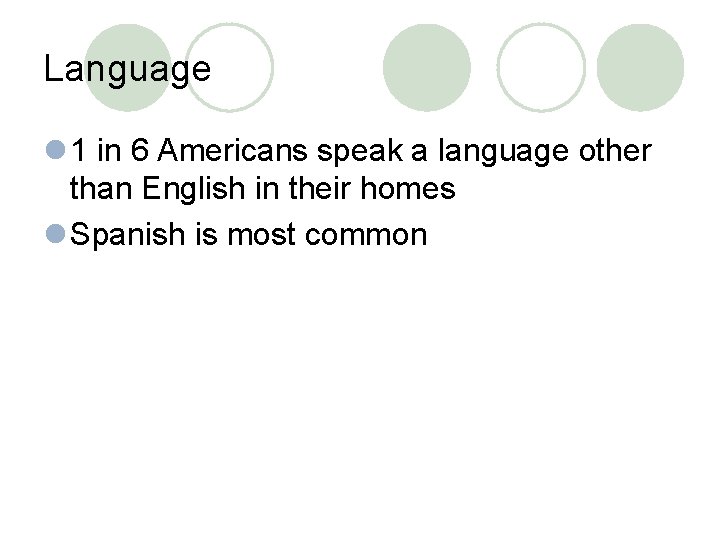 Language l 1 in 6 Americans speak a language other than English in their