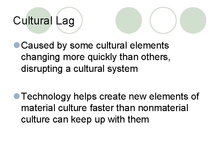 Cultural Lag l Caused by some cultural elements changing more quickly than others, disrupting