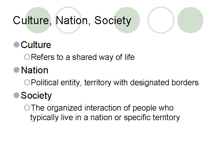 Culture, Nation, Society l Culture ¡Refers to a shared way of life l Nation