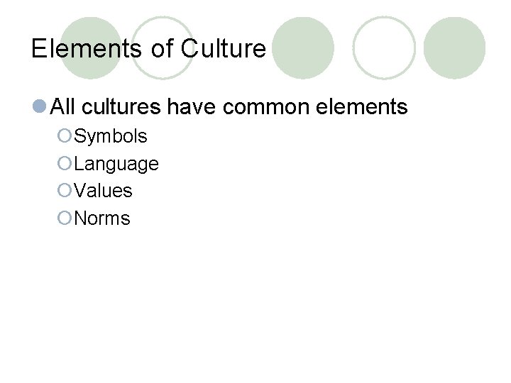 Elements of Culture l All cultures have common elements ¡Symbols ¡Language ¡Values ¡Norms 