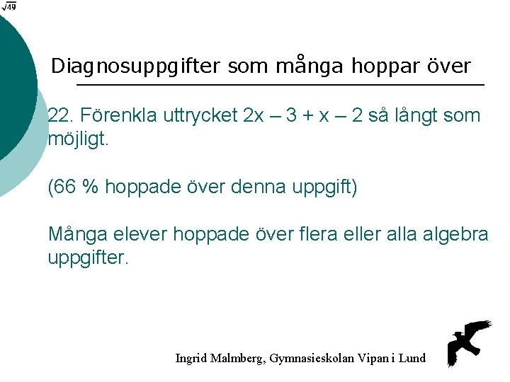 Diagnosuppgifter som många hoppar över 22. Förenkla uttrycket 2 x – 3 + x