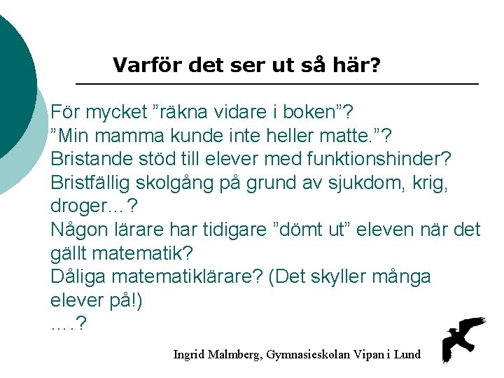 Varför det ser ut så här? För mycket ”räkna vidare i boken”? ”Min mamma