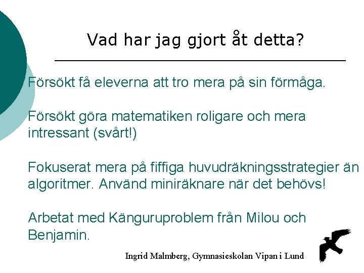 Vad har jag gjort åt detta? Försökt få eleverna att tro mera på sin