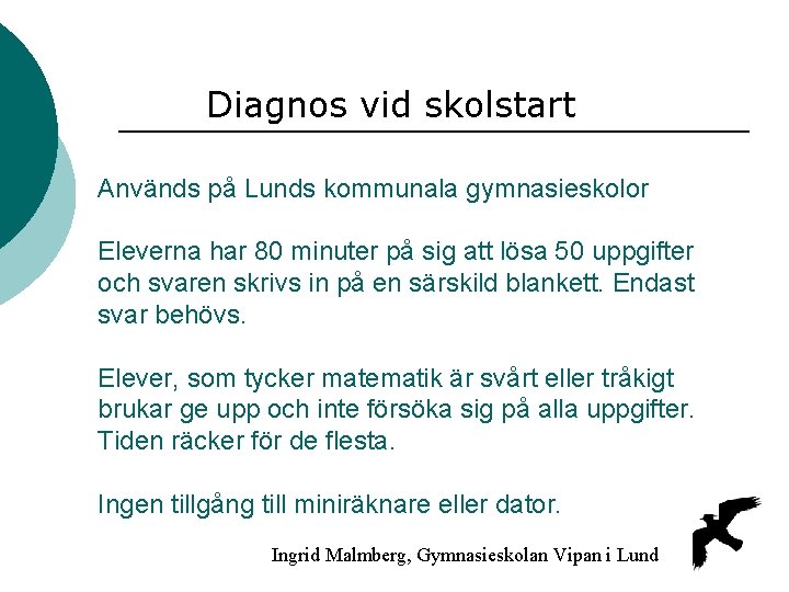 Diagnos vid skolstart Används på Lunds kommunala gymnasieskolor Eleverna har 80 minuter på sig