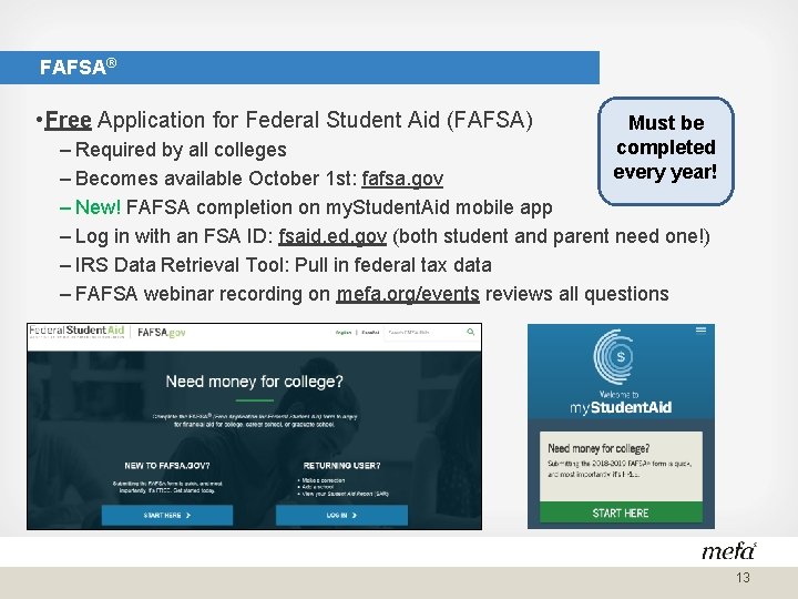 FAFSA® • Free Application for Federal Student Aid (FAFSA) Must be completed every year!