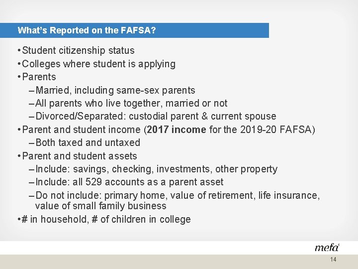 What’s Reported on the FAFSA? • Student citizenship status • Colleges where student is