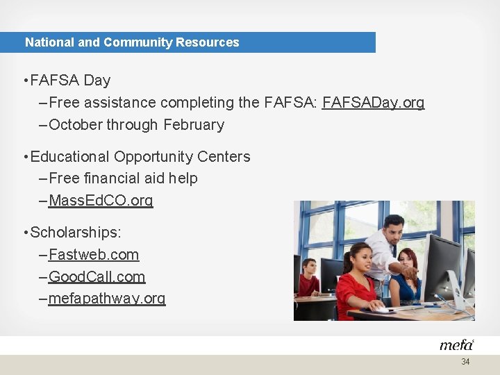 National and Community Resources • FAFSA Day – Free assistance completing the FAFSA: FAFSADay.