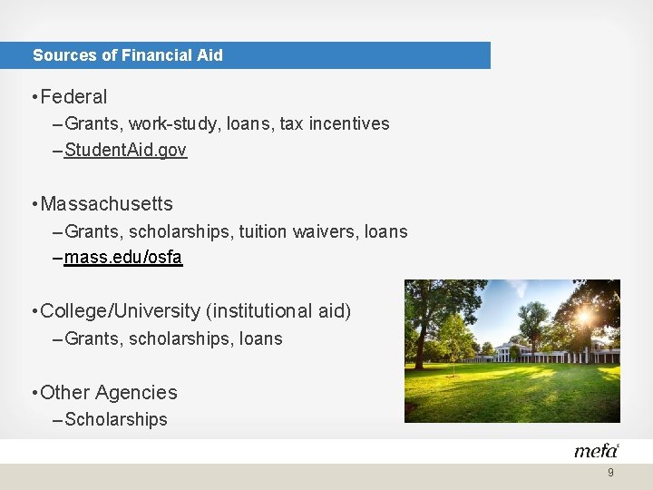 Sources of Financial Aid • Federal – Grants, work-study, loans, tax incentives – Student.