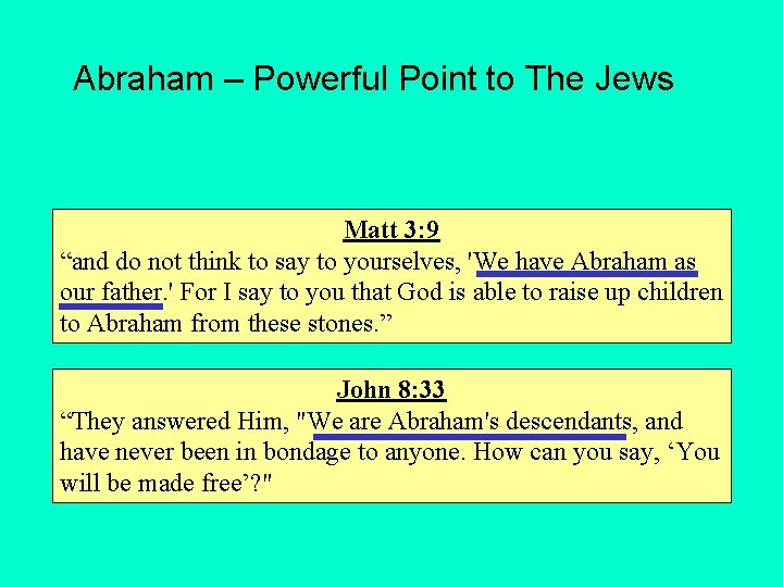 Abraham – Powerful Point to The Jews Matt 3: 9 “and do not think